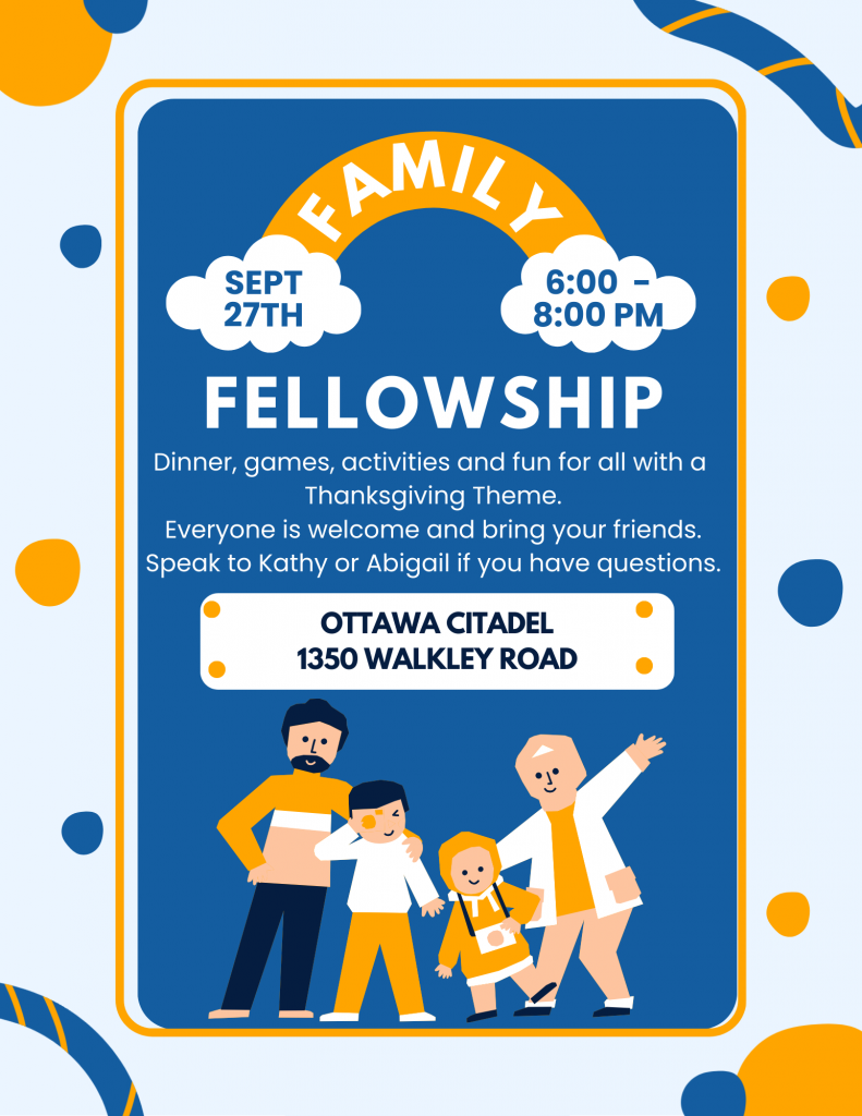 Join us for Family Fellowship, Sept 27 6:00 - 8:00 pm at 1350 Walkley Road. Dinner, games, activities and fun with a Thanksgiving theme. Talk to Kathy or Abigail if you have questions.